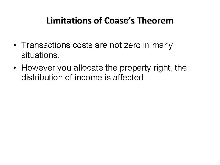 Limitations of Coase’s Theorem • Transactions costs are not zero in many situations. •