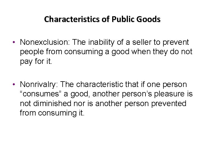 Characteristics of Public Goods • Nonexclusion: The inability of a seller to prevent people