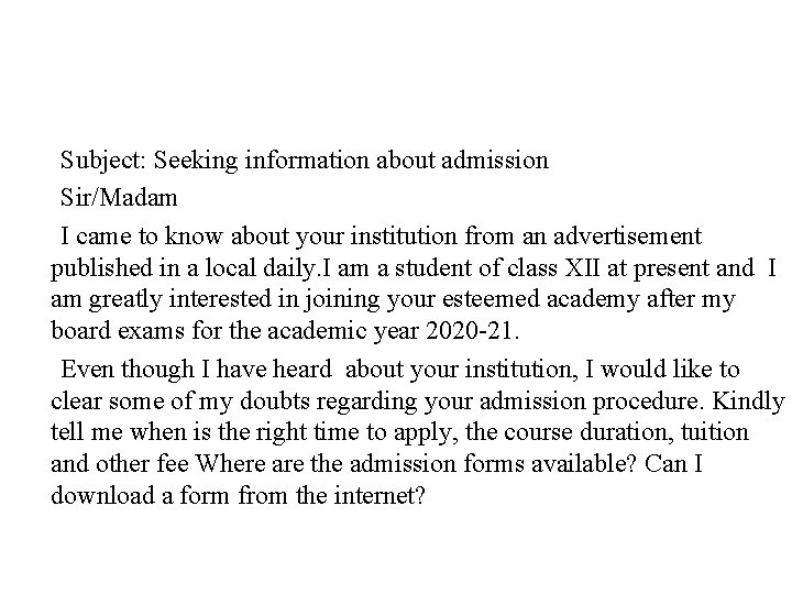 Subject: Seeking information about admission Sir/Madam I came to know about your institution from
