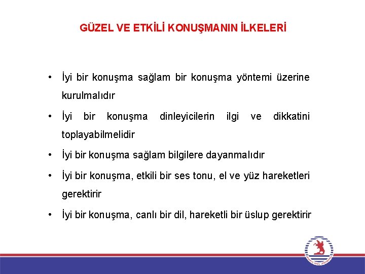 GÜZEL VE ETKİLİ KONUŞMANIN İLKELERİ • İyi bir konuşma sağlam bir konuşma yöntemi üzerine