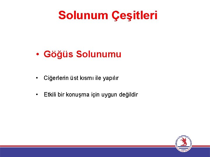 Solunum Çeşitleri • Göğüs Solunumu • Ciğerlerin üst kısmı ile yapılır • Etkili bir