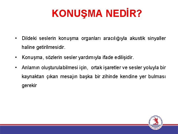 KONUŞMA NEDİR? • Dildeki seslerin konuşma organları aracılığıyla akustik sinyaller haline getirilmesidir. • Konuşma,