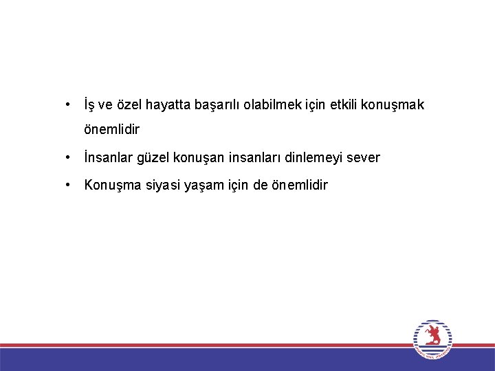  • İş ve özel hayatta başarılı olabilmek için etkili konuşmak önemlidir • İnsanlar