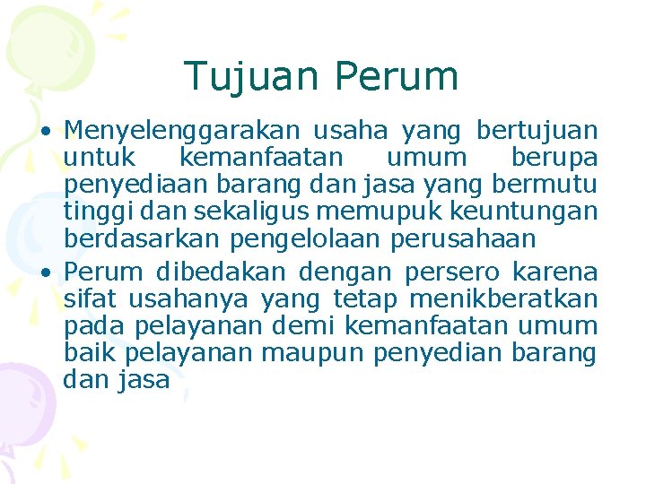 Tujuan Perum • Menyelenggarakan usaha yang bertujuan untuk kemanfaatan umum berupa penyediaan barang dan