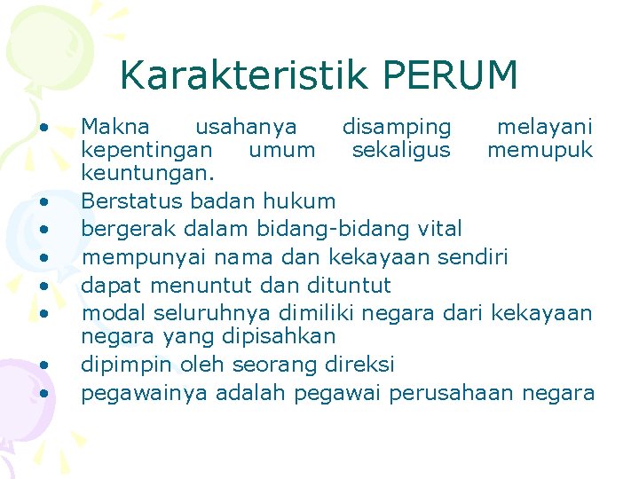 Karakteristik PERUM • • Makna usahanya disamping melayani kepentingan umum sekaligus memupuk keuntungan. Berstatus