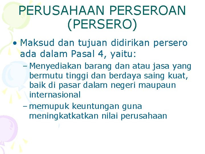 PERUSAHAAN PERSEROAN (PERSERO) • Maksud dan tujuan didirikan persero ada dalam Pasal 4, yaitu: