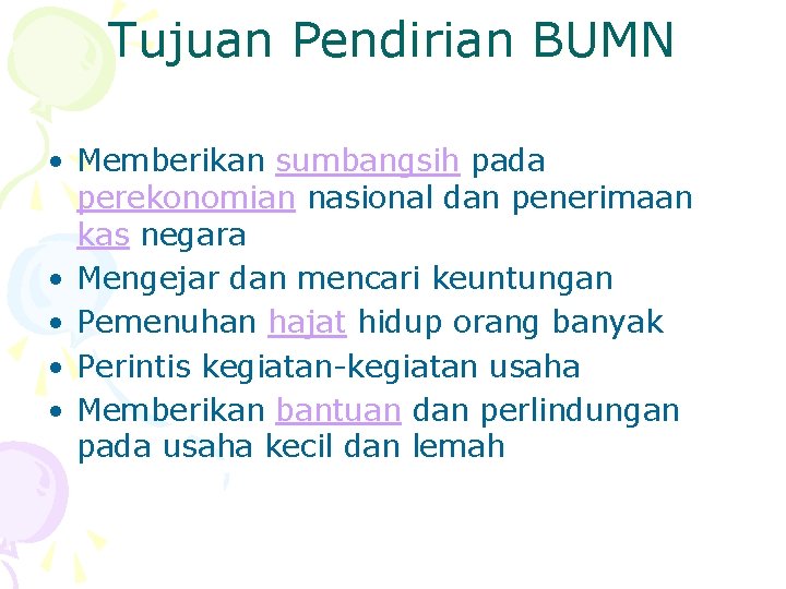 Tujuan Pendirian BUMN • Memberikan sumbangsih pada perekonomian nasional dan penerimaan kas negara •