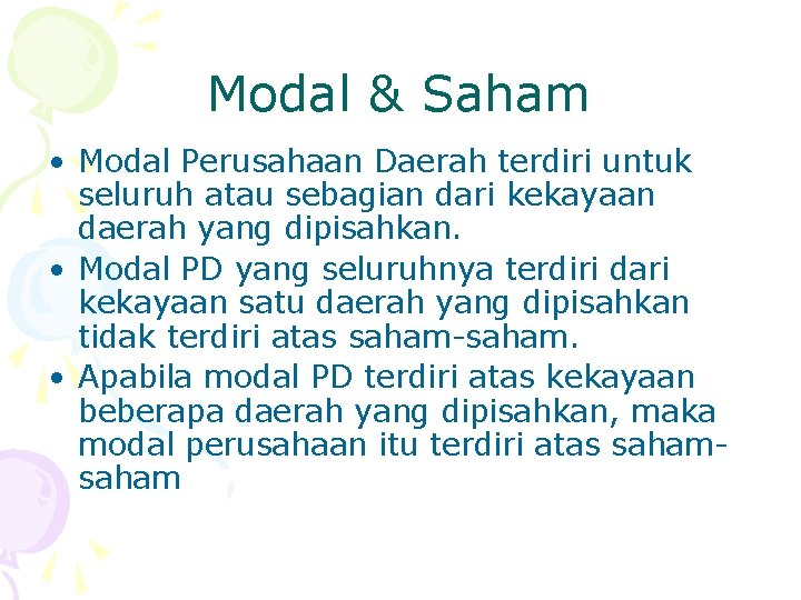 Modal & Saham • Modal Perusahaan Daerah terdiri untuk seluruh atau sebagian dari kekayaan