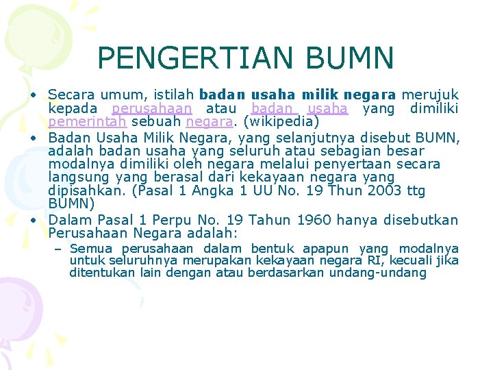 PENGERTIAN BUMN • Secara umum, istilah badan usaha milik negara merujuk kepada perusahaan atau