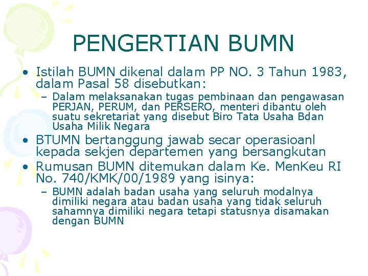 PENGERTIAN BUMN • Istilah BUMN dikenal dalam PP NO. 3 Tahun 1983, dalam Pasal