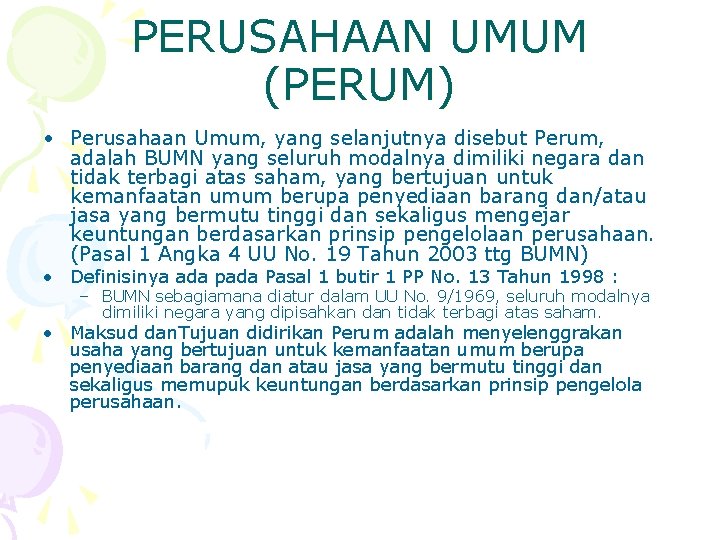 PERUSAHAAN UMUM (PERUM) • Perusahaan Umum, yang selanjutnya disebut Perum, adalah BUMN yang seluruh