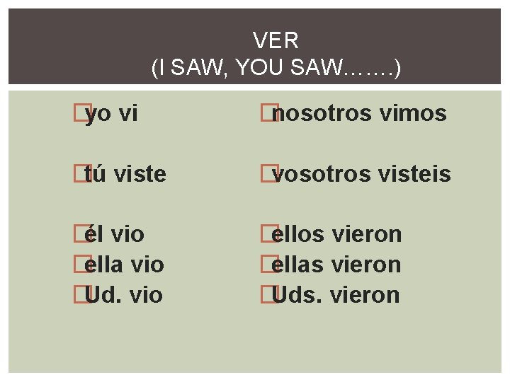 VER (I SAW, YOU SAW……. ) �yo vi �nosotros vimos �tú viste �vosotros visteis