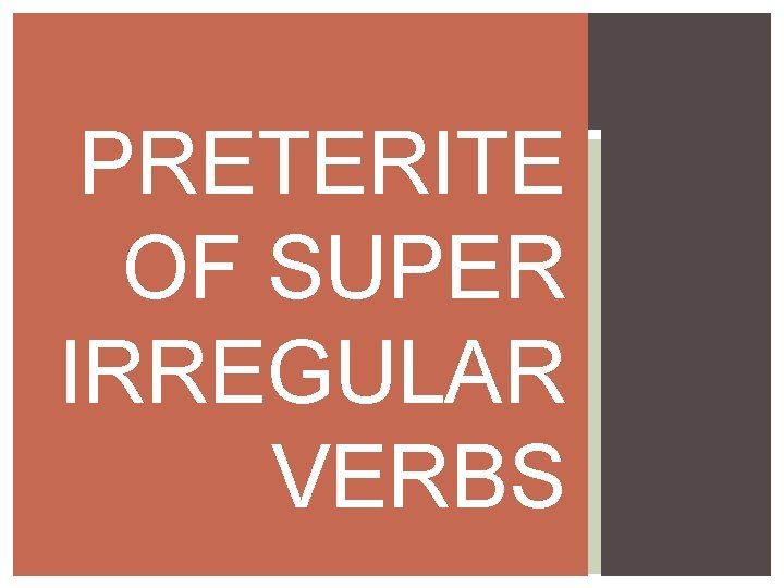 PRETERITE OF SUPER IRREGULAR VERBS 