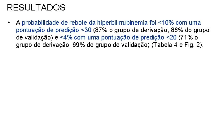 RESULTADOS • A probabilidade de rebote da hiperbilirrubinemia foi <10% com uma pontuação de