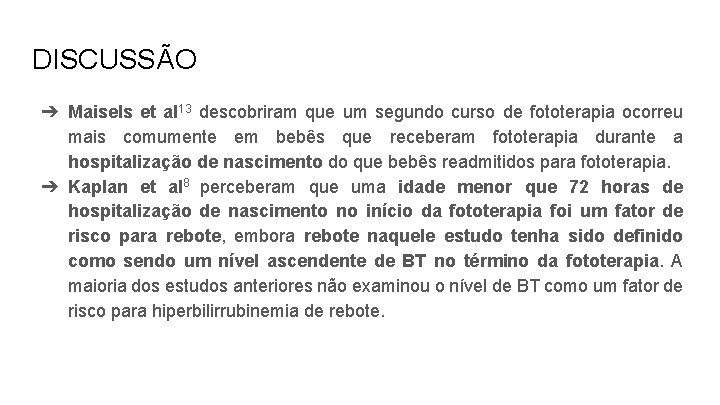 DISCUSSÃO ➔ Maisels et al 13 descobriram que um segundo curso de fototerapia ocorreu