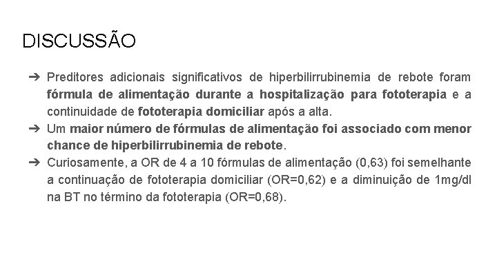 DISCUSSÃO ➔ Preditores adicionais significativos de hiperbilirrubinemia de rebote foram fórmula de alimentação durante