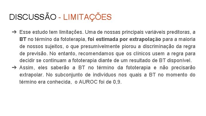 DISCUSSÃO - LIMITAÇÕES ➔ Esse estudo tem limitações. Uma de nossas principais variáveis preditoras,