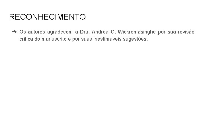 RECONHECIMENTO ➔ Os autores agradecem a Dra. Andrea C. Wickremasinghe por sua revisão crítica