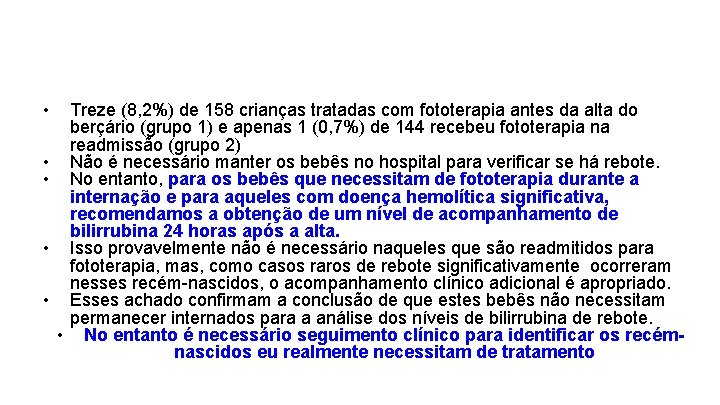  • • • Treze (8, 2%) de 158 crianças tratadas com fototerapia antes