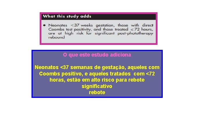 O que estudo adiciona Neonatos <37 semanas de gestação, aqueles com Coombs positivo, e