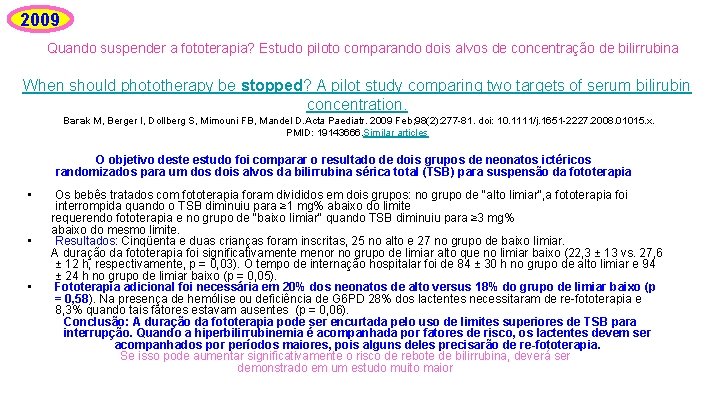 2009 Quando suspender a fototerapia? Estudo piloto comparando dois alvos de concentração de bilirrubina