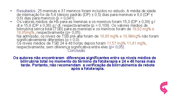  • Resultados. 25 meninas e 37 meninos foram incluídos no estudo. A média