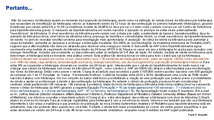 Portanto. . . Não há consenso da literatura quanto ao momento da suspensão da