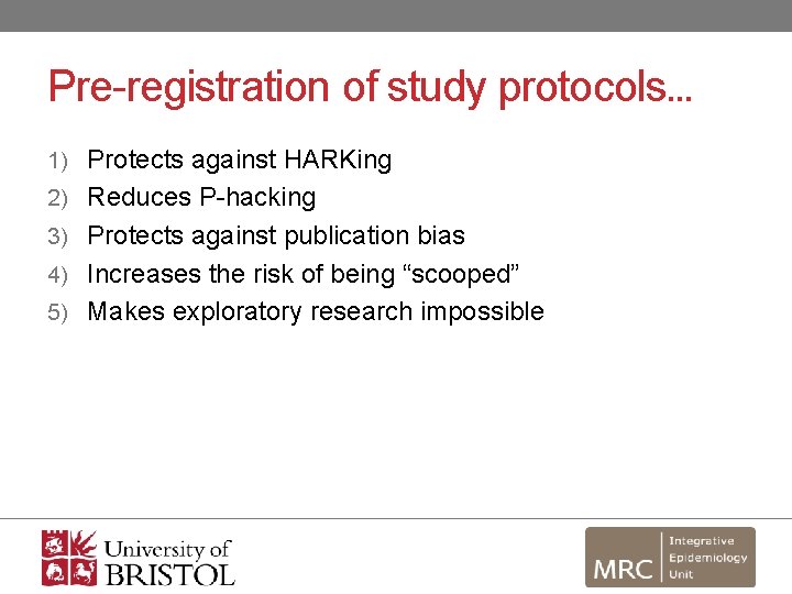 Pre-registration of study protocols… 1) Protects against HARKing 2) Reduces P-hacking 3) Protects against