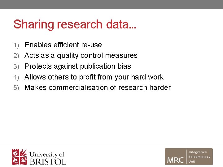 Sharing research data… 1) Enables efficient re-use 2) Acts as a quality control measures