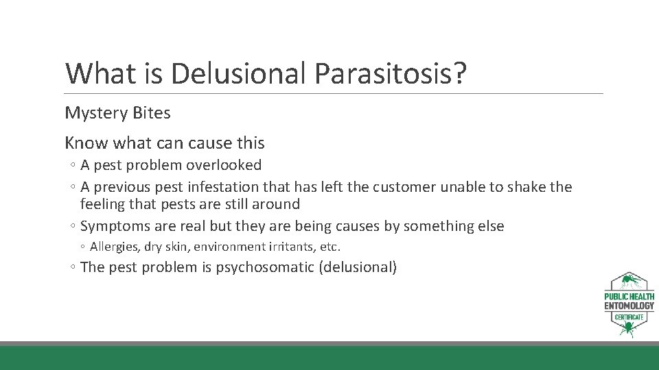 What is Delusional Parasitosis? Mystery Bites Know what can cause this ◦ A pest