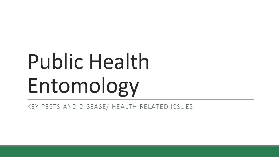 Public Health Entomology KEY PESTS AND DISEASE/ HEALTH RELATED ISSUES 