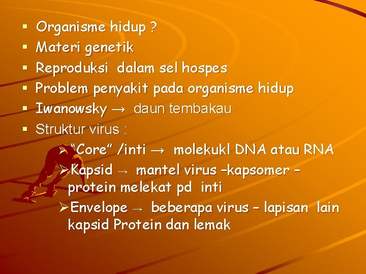 § § § Organisme hidup ? Materi genetik Reproduksi dalam sel hospes Problem penyakit