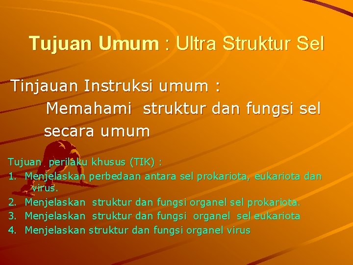 Tujuan Umum : Ultra Struktur Sel Tinjauan Instruksi umum : Memahami struktur dan fungsi