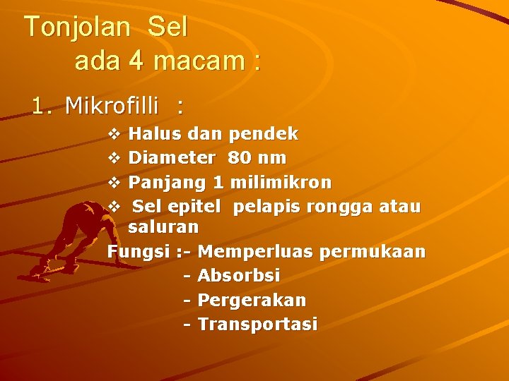 Tonjolan Sel ada 4 macam : 1. Mikrofilli : v Halus dan pendek v