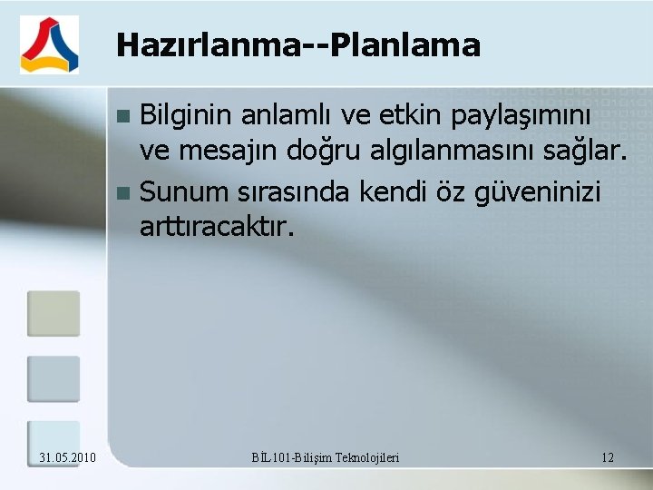 Hazırlanma--Planlama Bilginin anlamlı ve etkin paylaşımını ve mesajın doğru algılanmasını sağlar. Sunum sırasında kendi