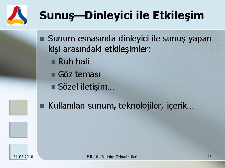 Sunuş—Dinleyici ile Etkileşim 31. 05. 2010 Sunum esnasında dinleyici ile sunuş yapan kişi arasındaki