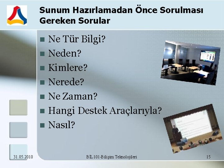 Sunum Hazırlamadan Önce Sorulması Gereken Sorular Ne Tür Bilgi? Neden? Kimlere? Nerede? Ne Zaman?