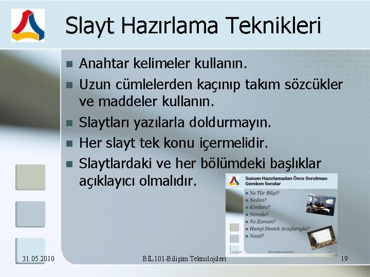 Slayt Hazırlama Teknikleri 31. 05. 2010 Anahtar kelimeler kullanın. Uzun cümlelerden kaçınıp takım sözcükler