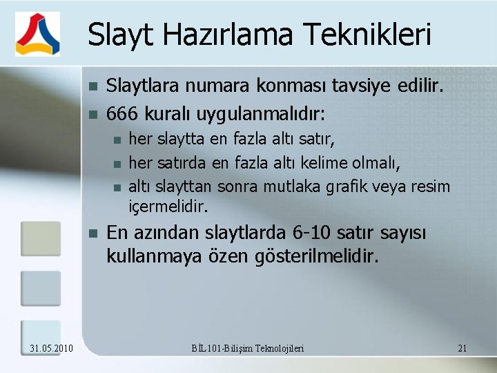 Slayt Hazırlama Teknikleri Slaytlara numara konması tavsiye edilir. 666 kuralı uygulanmalıdır: 31. 05. 2010