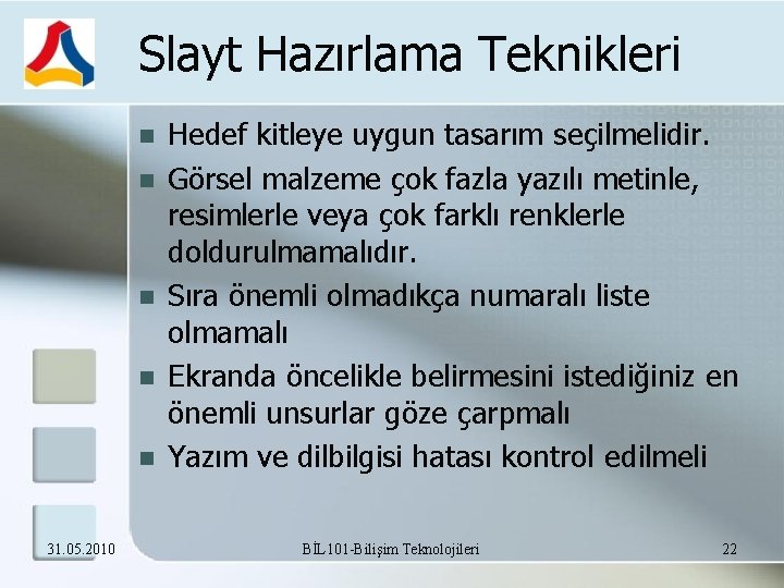 Slayt Hazırlama Teknikleri 31. 05. 2010 Hedef kitleye uygun tasarım seçilmelidir. Görsel malzeme çok