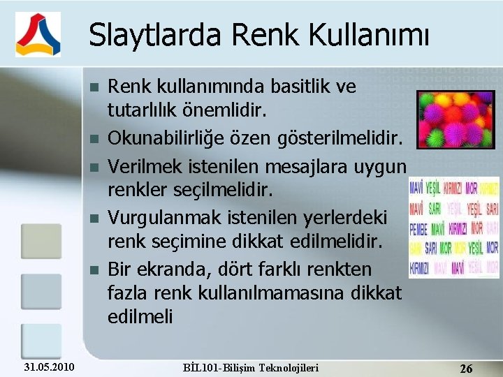 Slaytlarda Renk Kullanımı 31. 05. 2010 Renk kullanımında basitlik ve tutarlılık önemlidir. Okunabilirliğe özen