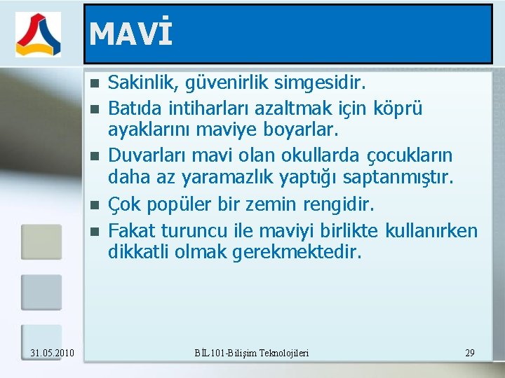 MAVİ 31. 05. 2010 Sakinlik, güvenirlik simgesidir. Batıda intiharları azaltmak için köprü ayaklarını maviye