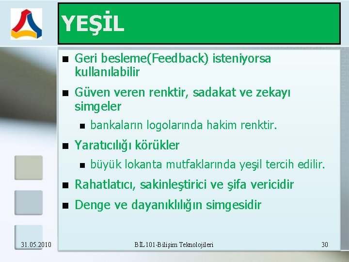 YEŞİL Geri besleme(Feedback) isteniyorsa kullanılabilir Güven veren renktir, sadakat ve zekayı simgeler Yaratıcılığı körükler