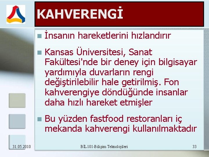 KAHVERENGİ 31. 05. 2010 İnsanın hareketlerini hızlandırır Kansas Üniversitesi, Sanat Fakültesi'nde bir deney için