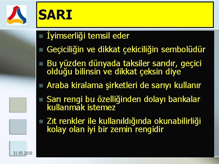 SARI 31. 05. 2010 İyimserliği temsil eder Geçiciliğin ve dikkat çekiciliğin sembolüdür Bu yüzden