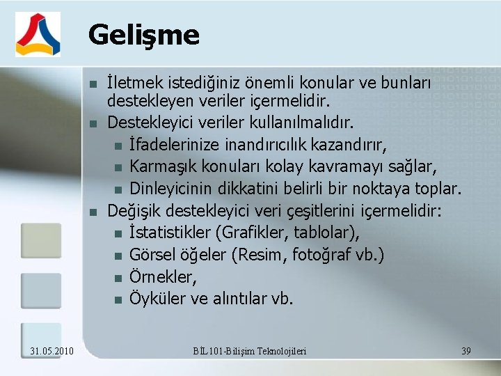 Gelişme 31. 05. 2010 İletmek istediğiniz önemli konular ve bunları destekleyen veriler içermelidir. Destekleyici