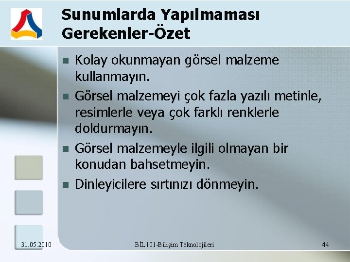 Sunumlarda Yapılmaması Gerekenler-Özet 31. 05. 2010 Kolay okunmayan görsel malzeme kullanmayın. Görsel malzemeyi çok