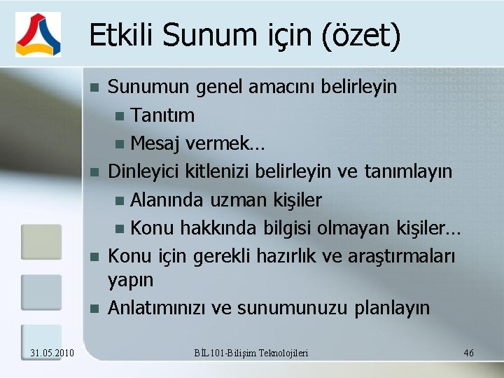 Etkili Sunum için (özet) 31. 05. 2010 Sunumun genel amacını belirleyin Tanıtım Mesaj vermek…