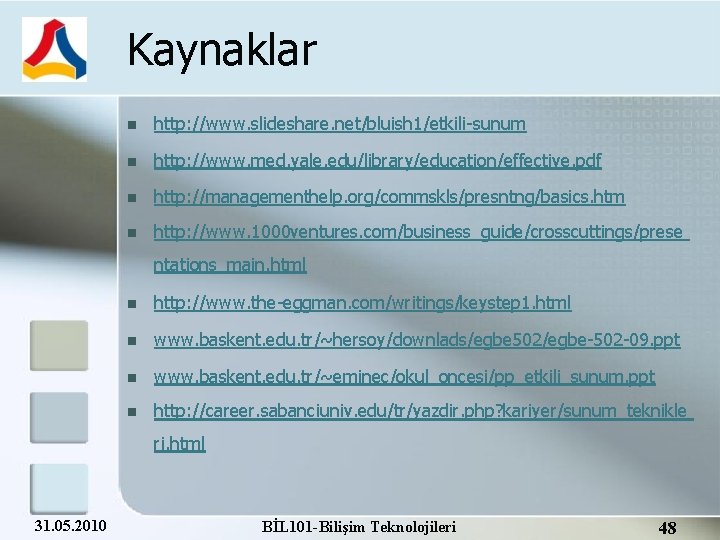 Kaynaklar http: //www. slideshare. net/bluish 1/etkili-sunum http: //www. med. yale. edu/library/education/effective. pdf http: //managementhelp.