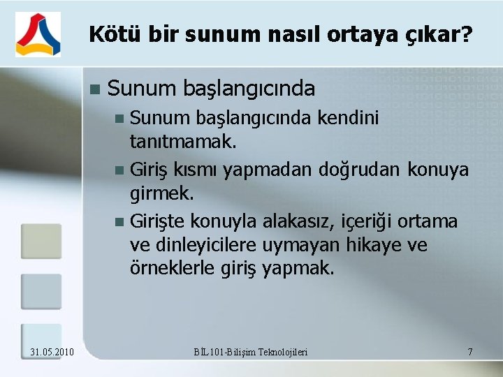 Kötü bir sunum nasıl ortaya çıkar? Sunum başlangıcında kendini tanıtmamak. Giriş kısmı yapmadan doğrudan